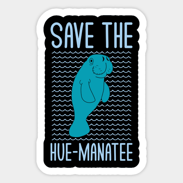 Save The Hue-Manatee Funny Manatee Lovers Puns Jokes Humor Sticker by mrsmitful01